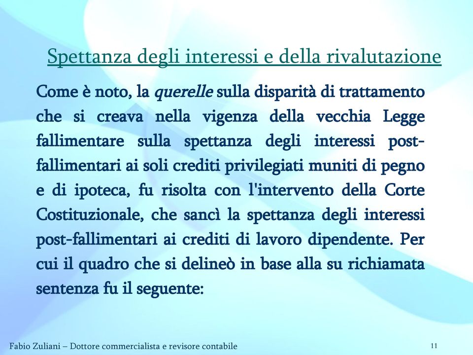 risolta con l'intervento della Corte Costituzionale, che sancì la spettanza degli interessi post-fallimentari ai crediti di lavoro