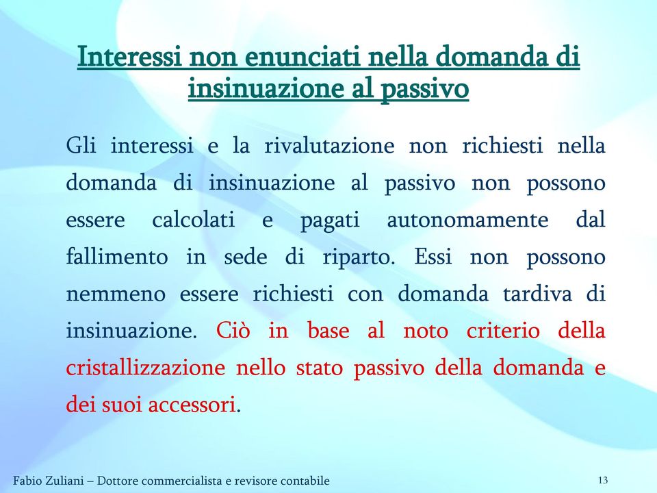 Essi non possono nemmeno essere richiesti con domanda tardiva di insinuazione.