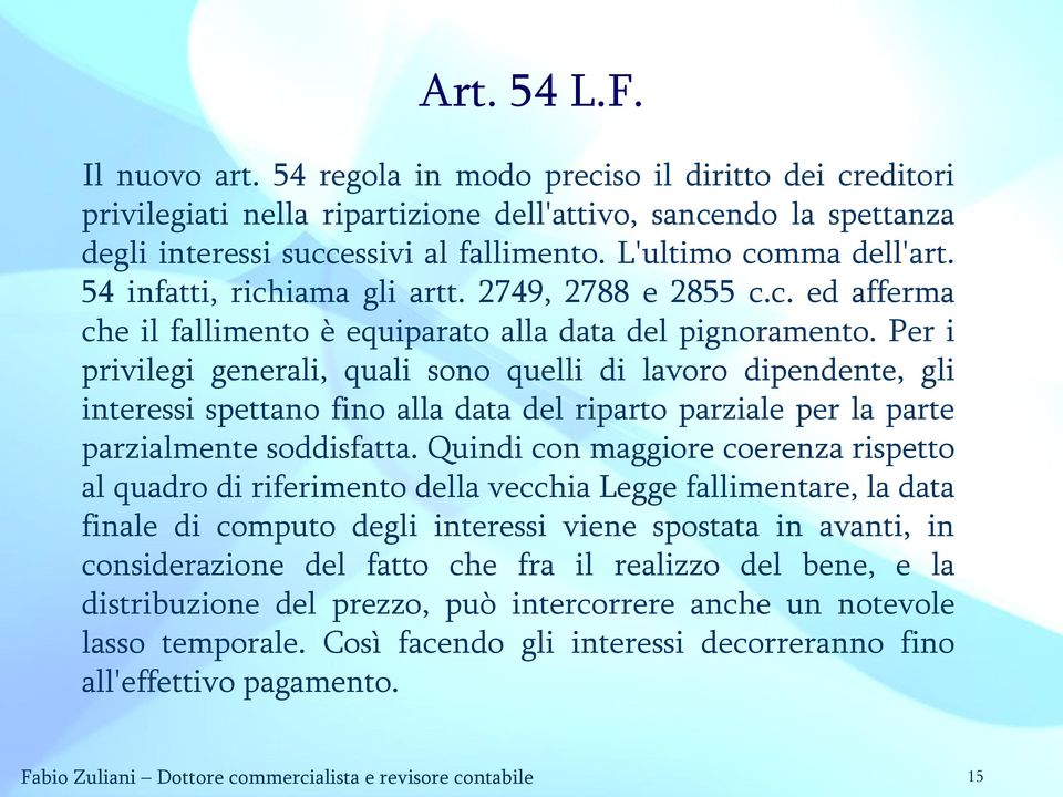 Per i privilegi generali, quali sono quelli di lavoro dipendente, gli interessi spettano fino alla data del riparto parziale per la parte parzialmente soddisfatta.