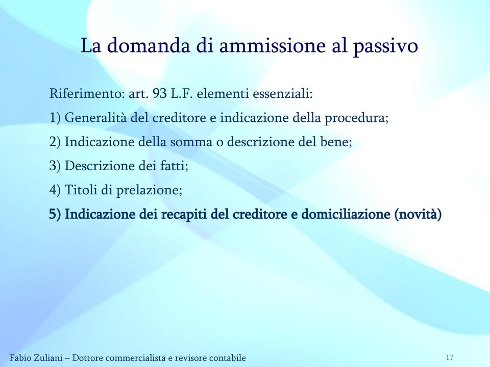 Indicazione della somma o descrizione del bene; 3) Descrizione dei fatti; 4) Titoli di