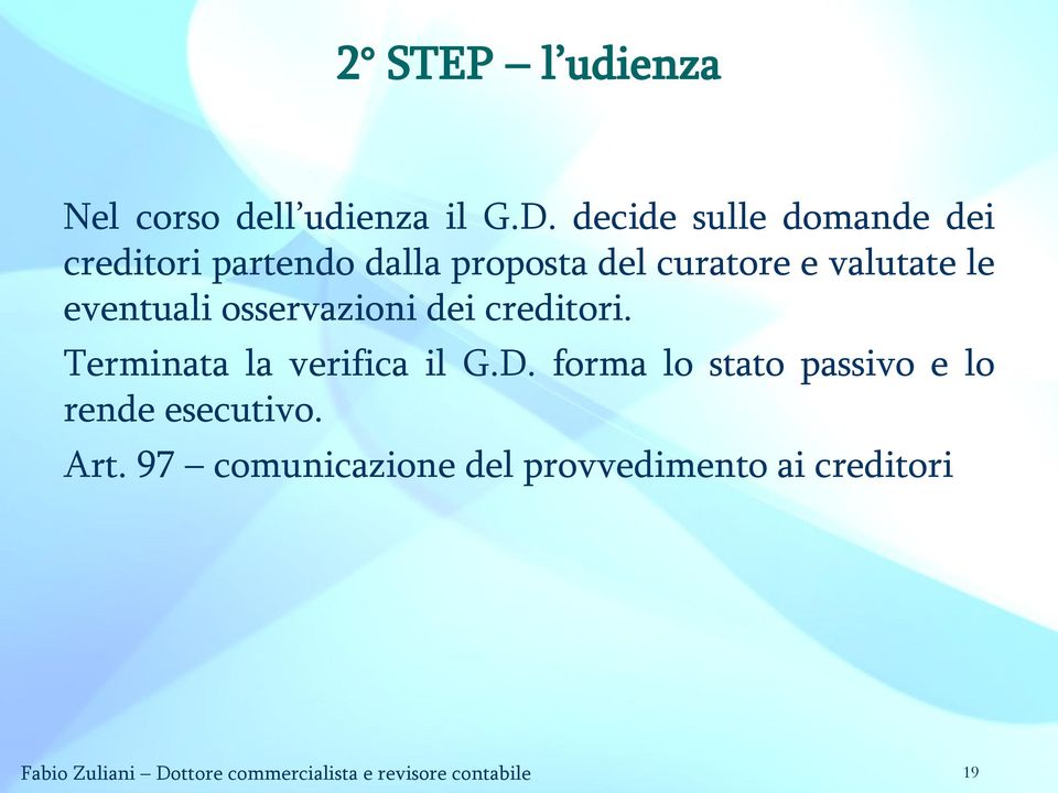 eventuali osservazioni dei creditori. Terminata la verifica il G.D.