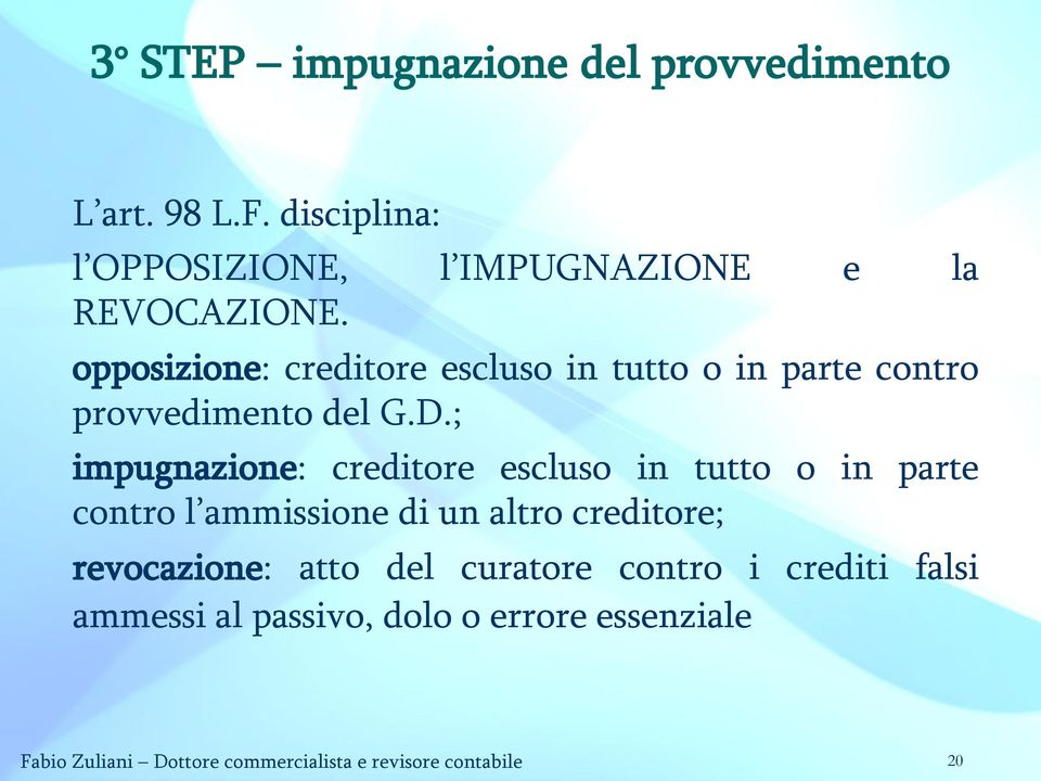 ; impugnazione: creditore escluso in tutto o in parte contro l ammissione di un altro creditore; revocazione: