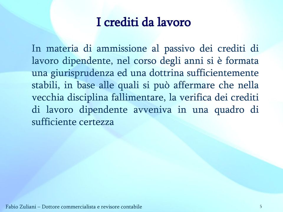 si può affermare che nella vecchia disciplina fallimentare, la verifica dei crediti di lavoro