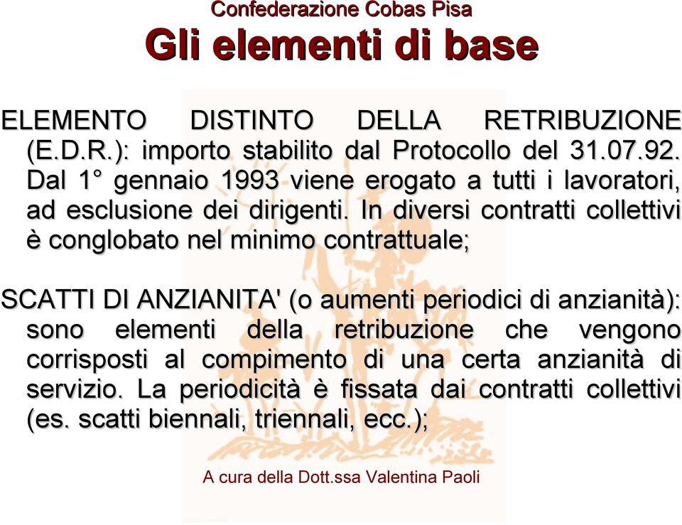 In diversi contratti collettivi è conglobato nel minimo contrattuale; SCATTI DI ANZIANITA' (o aumenti periodici di anzianità):