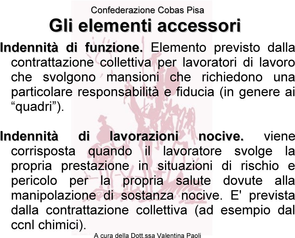 responsabilità e fiducia (in genere ai quadri ). Indennità di lavorazioni nocive.