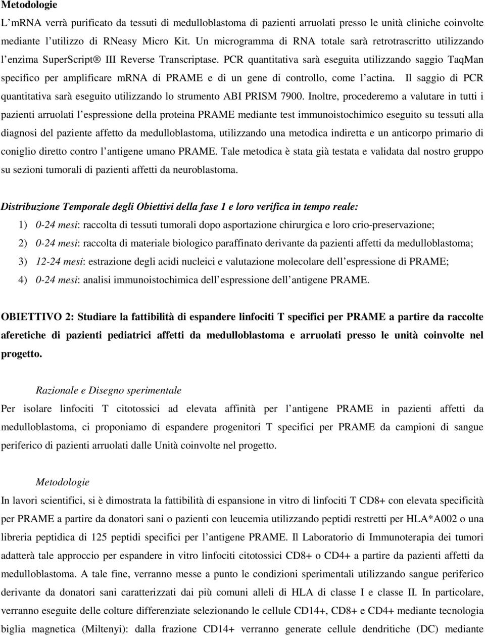 PCR quantitativa sarà eseguita utilizzando saggio TaqMan specifico per amplificare mrna di PRAME e di un gene di controllo, come l actina.