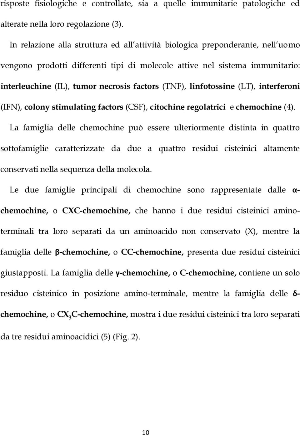 (TNF), linfotossine (LT), interferoni (IFN), colony stimulating factors (CSF), citochine regolatrici e chemochine (4).