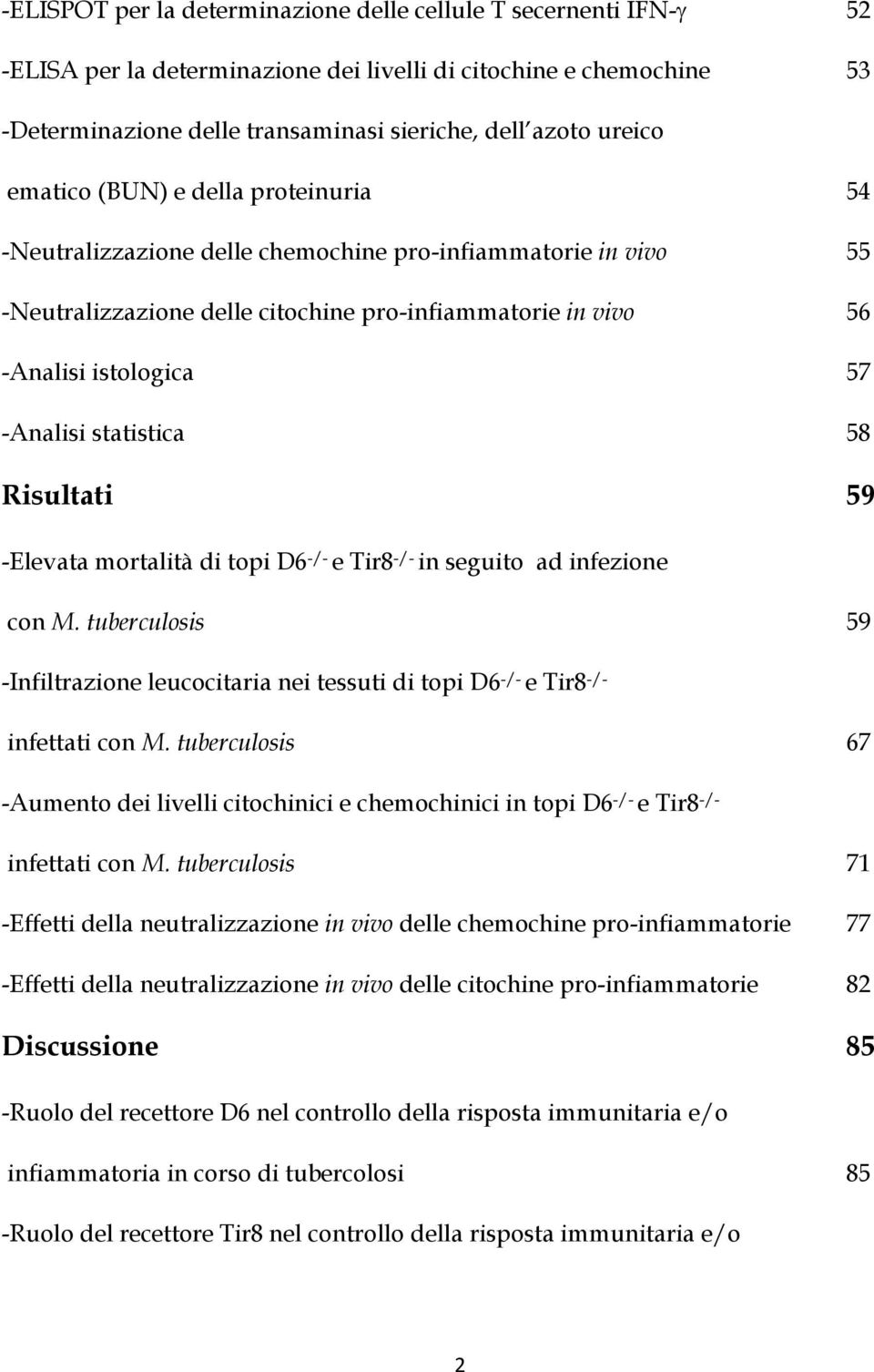 statistica 58 Risultati 59 -Elevata mortalità di topi D6 -/- e Tir8 -/- in seguito ad infezione con M.