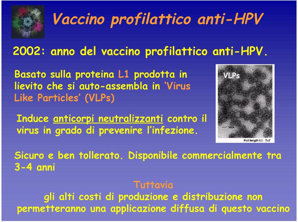 anticorpi neutralizzanti contro il virus in grado di prevenire l infezione. Sicuro e ben tollerato.