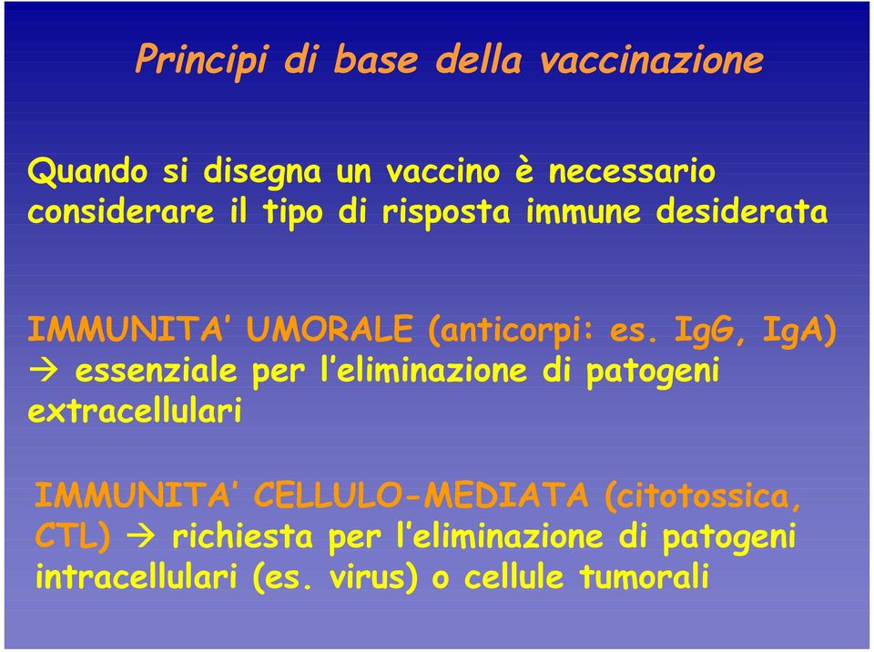 IgG, IgA) essenziale per l eliminazione di patogeni extracellulari IMMUNITA