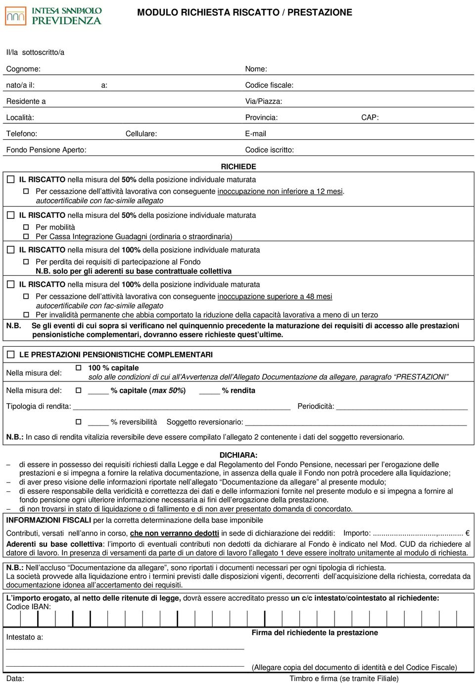 autocertificabile con fac-simile allegato IL RISCATTO nella misura del 50% della posizione individuale maturata Per mobilità Per Cassa Integrazione Guadagni (ordinaria o straordinaria) IL RISCATTO