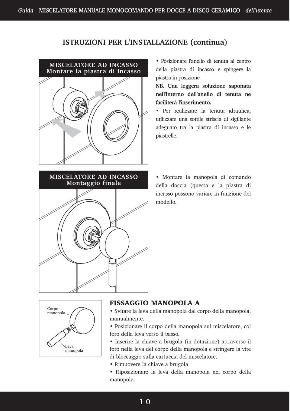 Per realizzare la tenuta idraulica, utilizzare una sottile striscia di sigillante adeguato tra la piastra di incasso e le piastrelle.