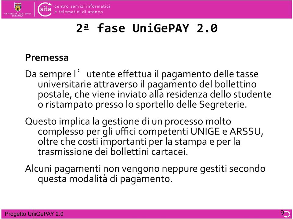 inviato alla residenza dello studente o ristampato presso lo sportello delle Segreterie.