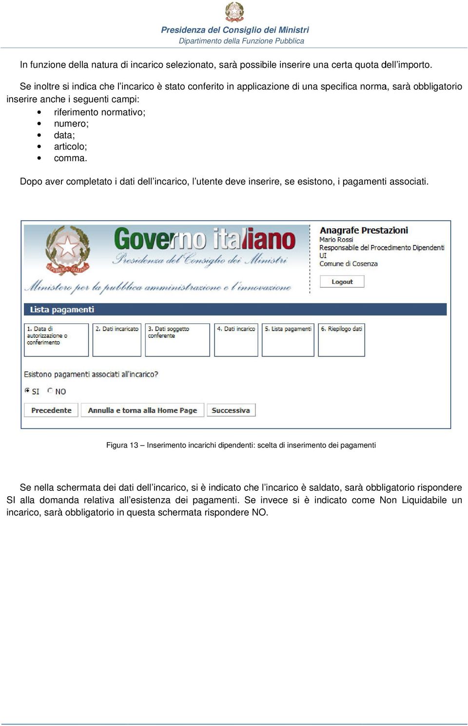 articolo; comma. Dopo aver completato i dati dell incarico, l utente deve inserire, se esistono, i pagamenti associati.