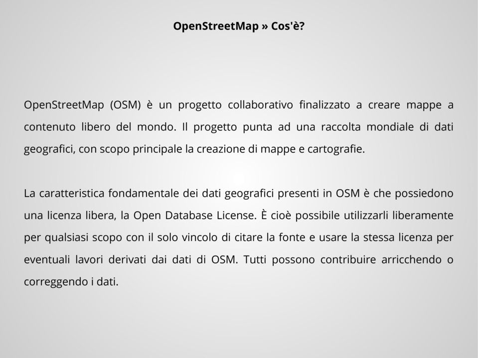 La caratteristica fondamentale dei dati geografici presenti in OSM è che possiedono una licenza libera, la Open Database License.
