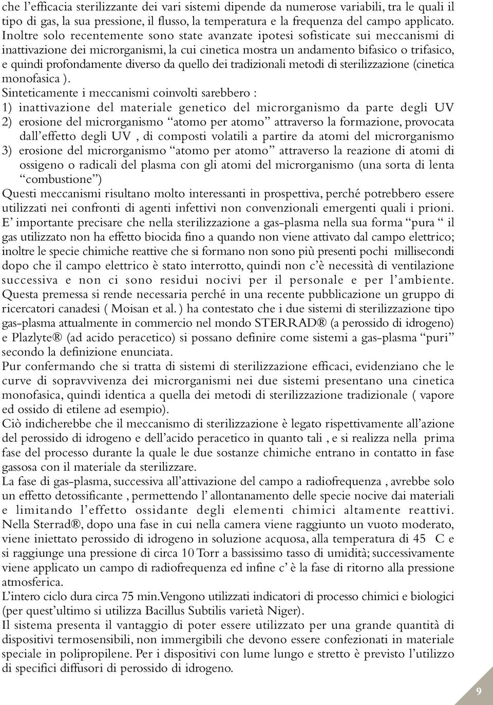 diverso da quello dei tradizionali metodi di sterilizzazione (cinetica monofasica ).