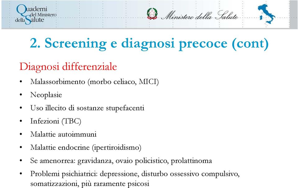 Malattie endocrine (ipertiroidismo) Se amenorrea: gravidanza, ovaio policistico, prolattinoma