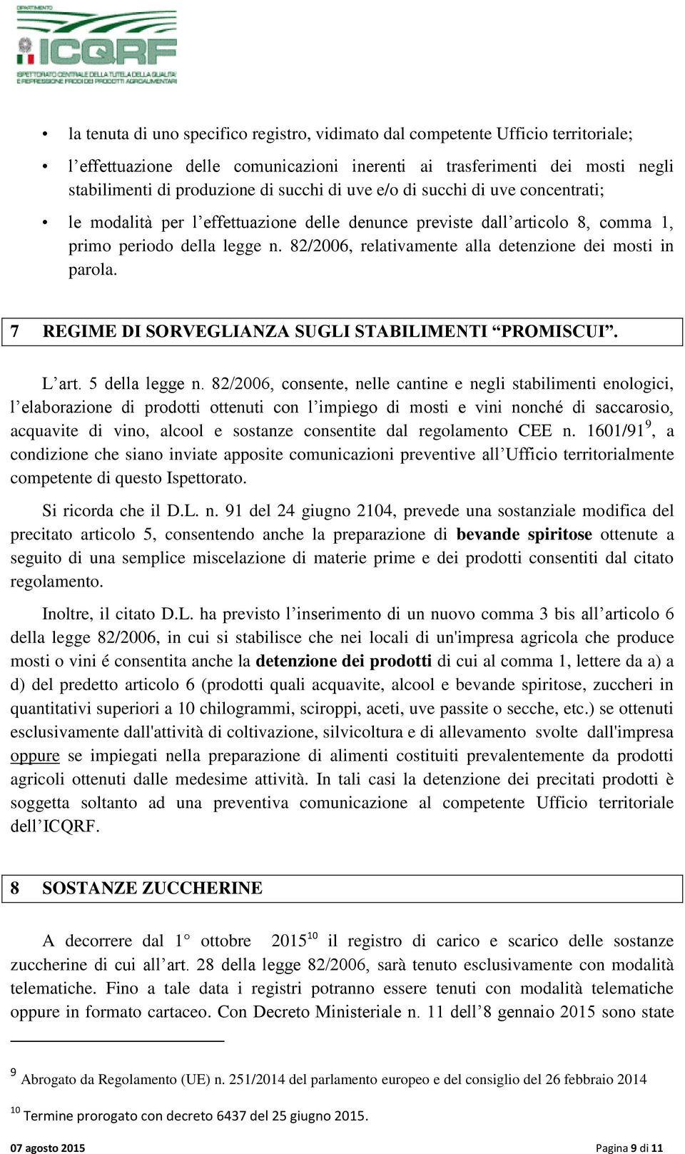 82/2006, relativamente alla detenzione dei mosti in parola. 7 REGIME DI SORVEGLIANZA SUGLI STABILIMENTI PROMISCUI. L art. 5 della legge n.