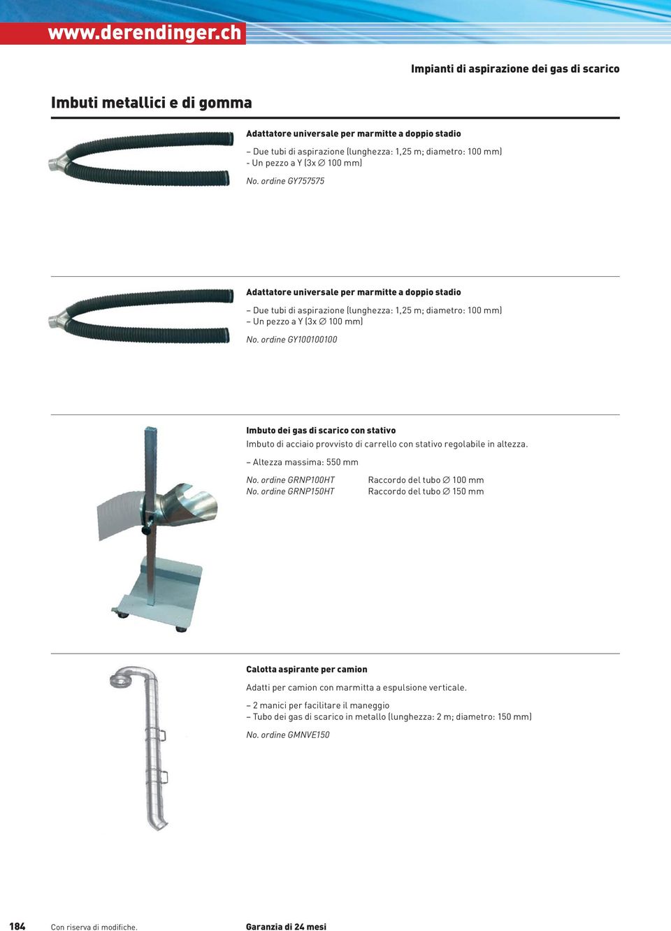 Y (3x 100 mm) No. ordine GY757575 Adattatore universale per marmitte a doppio stadio Due tubi di aspirazione (lunghezza: 1,25 m; diametro: 100 mm) Un pezzo a Y (3x 100 mm) No.