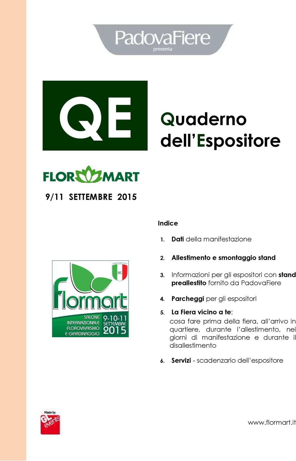 Informazioni per gli espositori con stand preallestito fornito da PadovaFiere 4. Parcheggi per gli espositori 5.