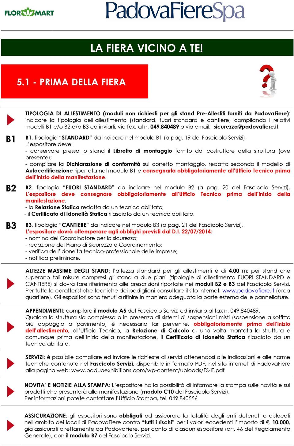 cantiere) compilando i relativi modelli B1 e/o B2 e/o B3 ed inviarli, via fax, al n. 049.840489 o via email: sicurezza@padovafiere.it. B1 B1. tipologia STANDARD da indicare nel modulo B1 (a pag.