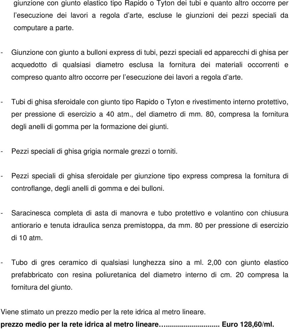 occorre per l esecuzione dei lavori a regola d arte. - Tubi di ghisa sferoidale con giunto tipo Rapido o Tyton e rivestimento interno protettivo, per pressione di esercizio a 40 atm.