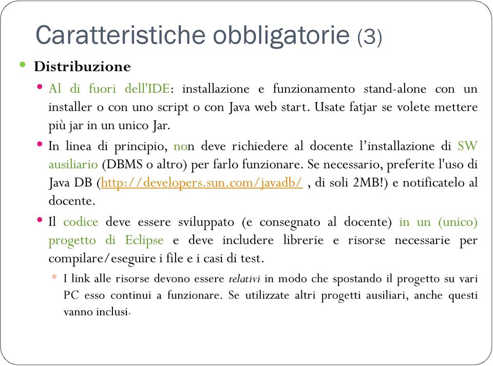 Se necessario, preferite l'uso di Java DB (http://developers.sun.com/javadb/, di soli 2MB!) e notificatelo al docente.