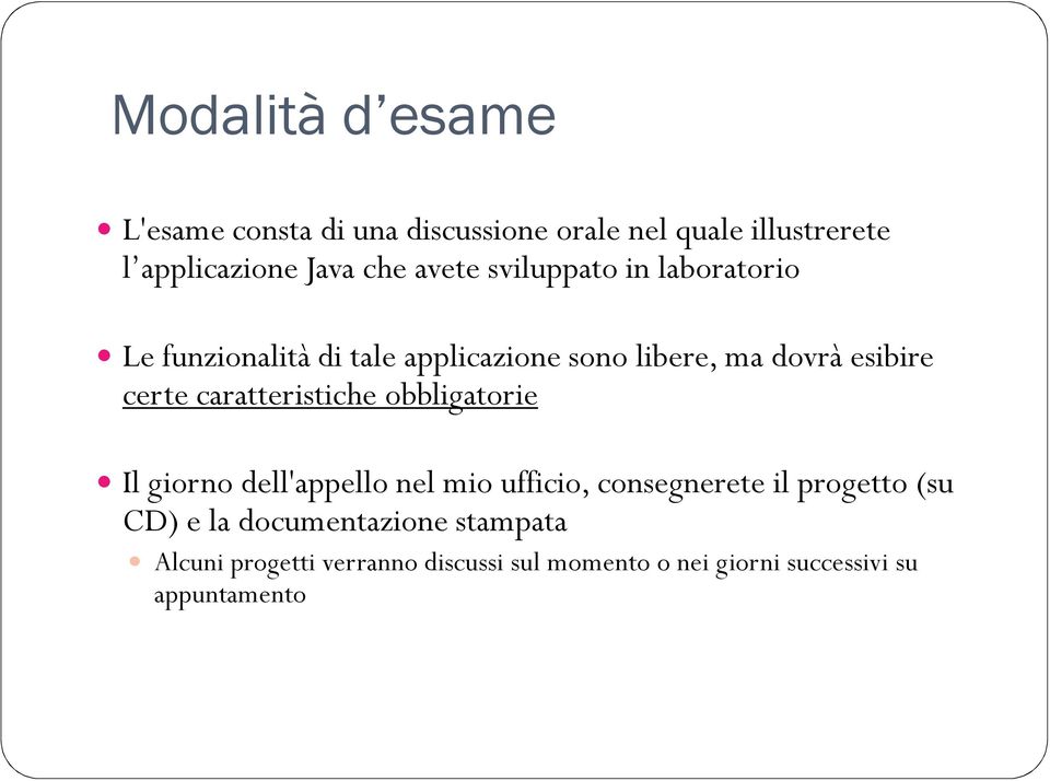 caratteristiche obbligatorie Il giorno dell'appello nel mio ufficio, consegnerete il progetto (su CD) e la