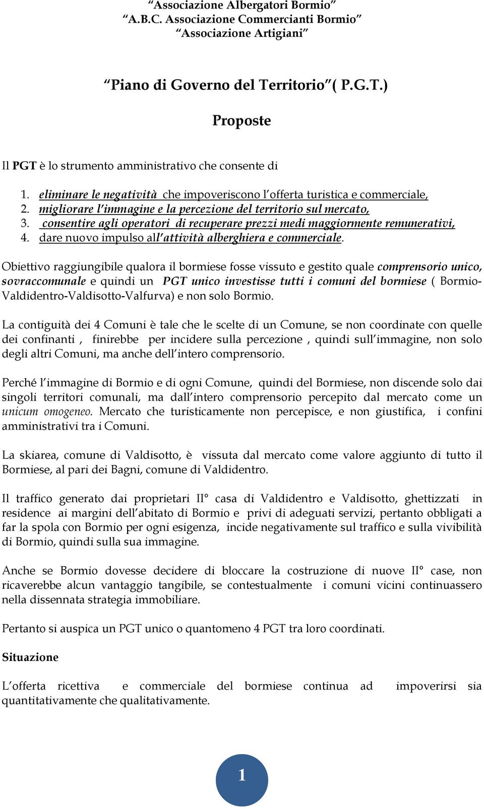 consentire agli operatori di recuperare prezzi medi maggiormente remunerativi, 4. dare nuovo impulso all attività alberghiera e commerciale.