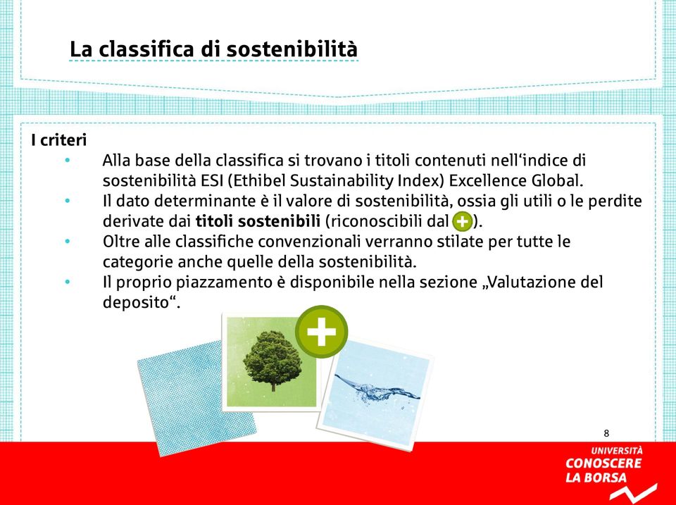 Il dato determinante è il valore di sostenibilità, ossia gli utili o le perdite derivate dai titoli sostenibili