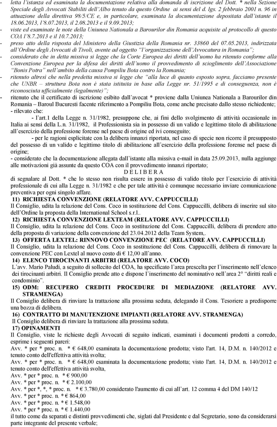 2013; - viste ed esaminate le note della Uniunea Nationala a Barourilor din Romania acquisite al protocollo di questo COA l 8.7.