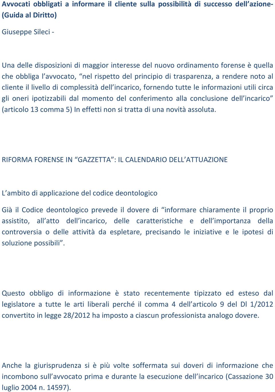 ipotizzabili dal momento del conferimento alla conclusione dell incarico (articolo 13 comma 5) In effetti non si tratta di una novità assoluta.