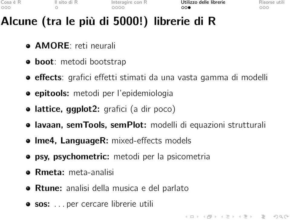 modelli epitools: metodi per l epidemiologia lattice, ggplot2: grafici (a dir poco) lavaan, semtools, semplot: