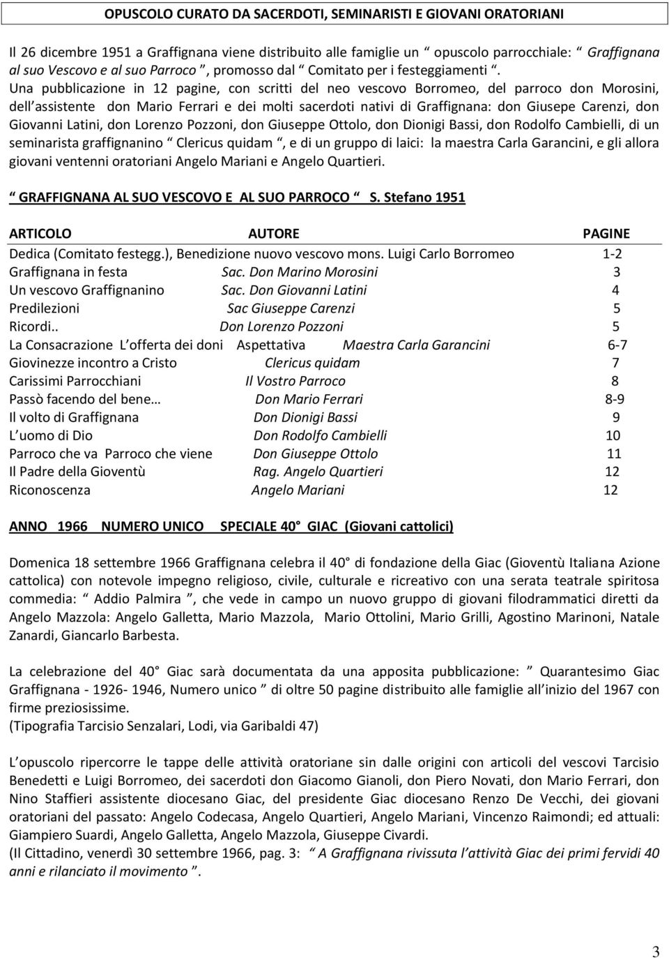 Una pubblicazione in 12 pagine, con scritti del neo vescovo Borromeo, del parroco don Morosini, dell assistente don Mario Ferrari e dei molti sacerdoti nativi di Graffignana: don Giusepe Carenzi, don