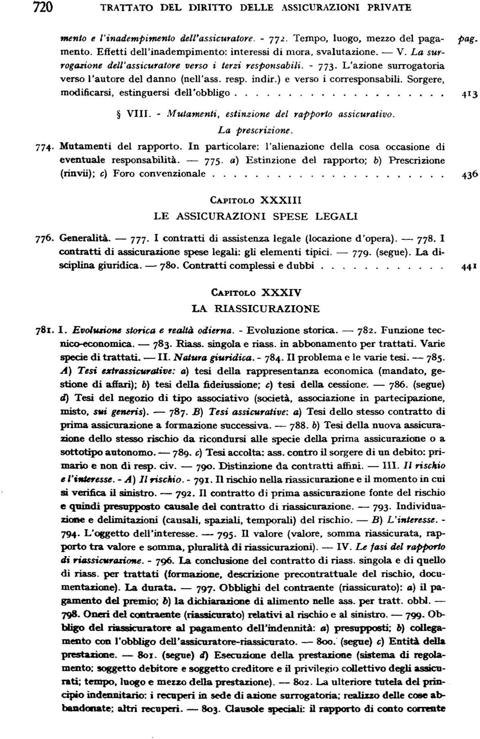 Sorgere, modificarsi, estinguersi dell'obbligo pag. - Mutamenti, estinzione del rapporto assicurativo. La 774. Mutamenti del rapporto.