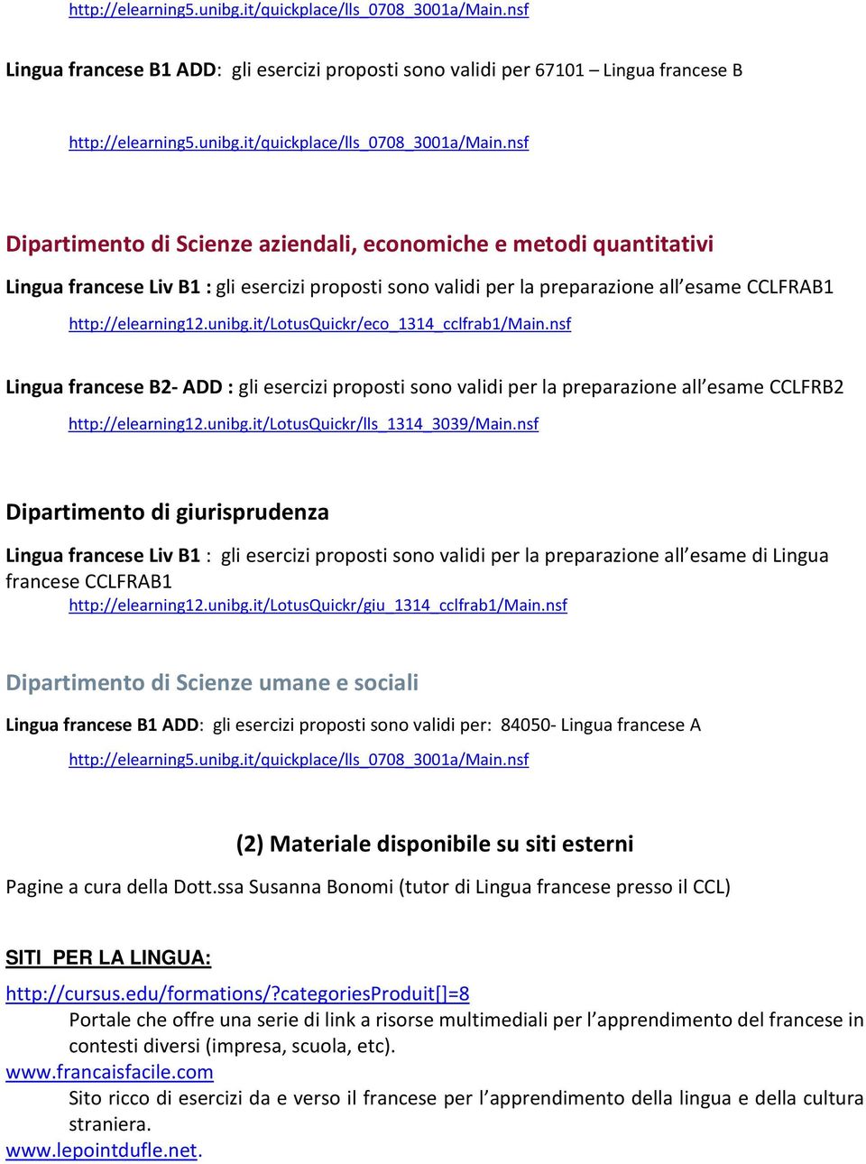 proposti sono validi per la preparazione all esame CCLFRAB1 http://elearning12.unibg.it/lotusquickr/eco_1314_cclfrab1/main.