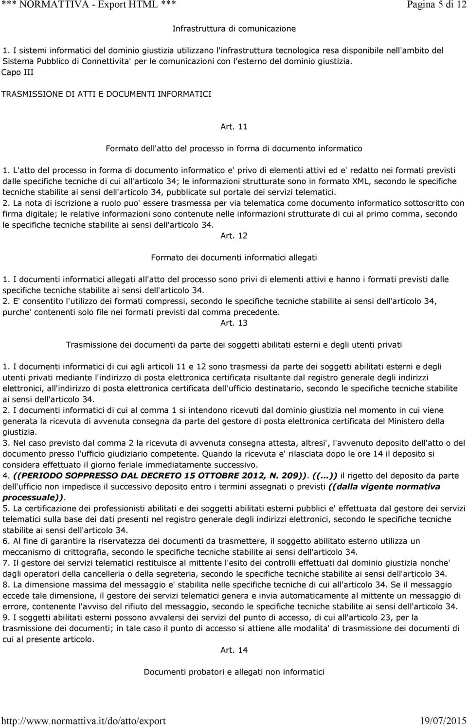 giustizia. Capo III TRASMISSIONE DI ATTI E DOCUMENTI INFORMATICI Art. 11 Formato dell'atto del processo in forma di documento informatico 1.