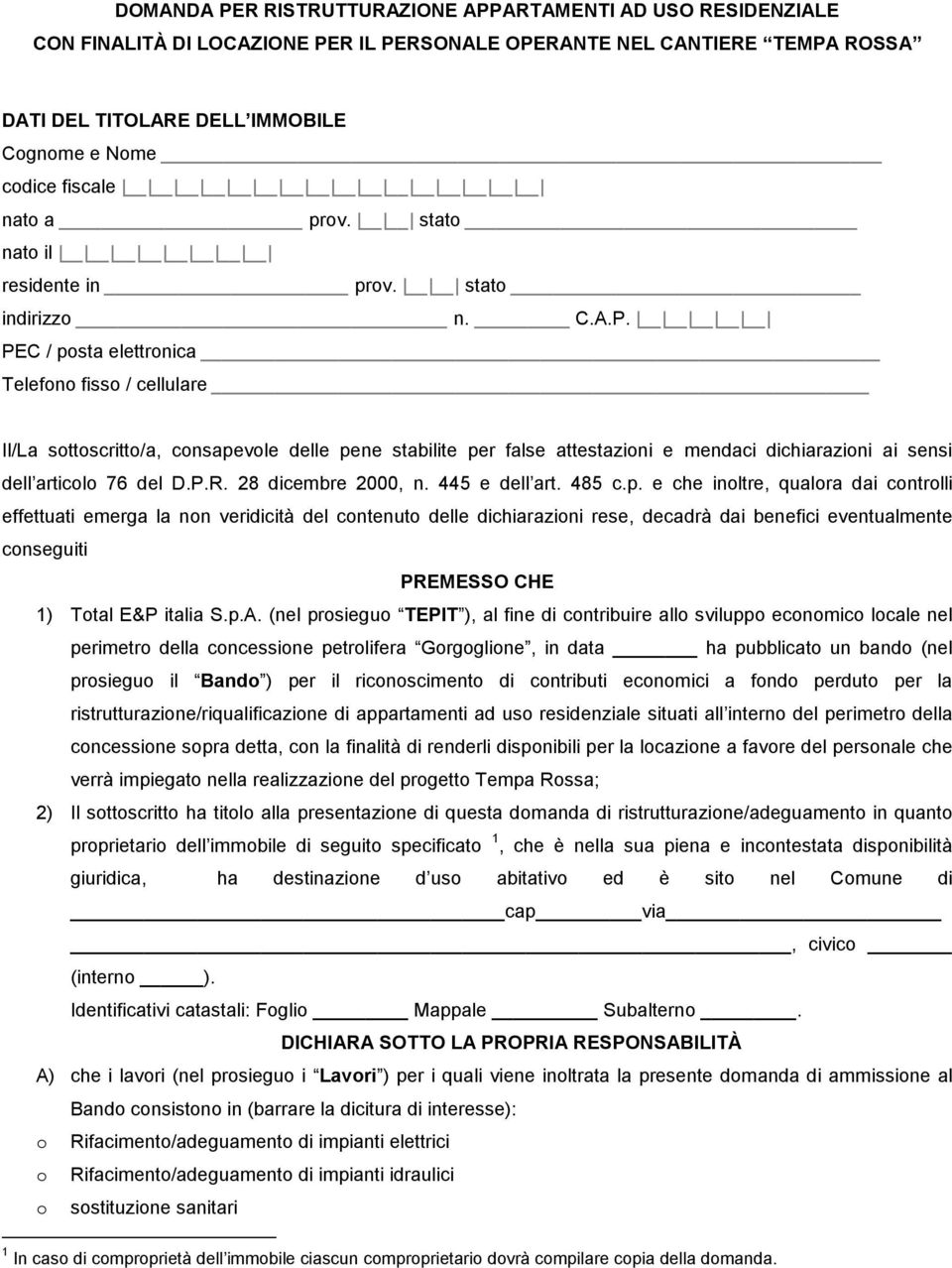 PEC / posta elettronica Telefono fisso / cellulare Il/La sottoscritto/a, consapevole delle pene stabilite per false attestazioni e mendaci dichiarazioni ai sensi dell articolo 76 del D.P.R.