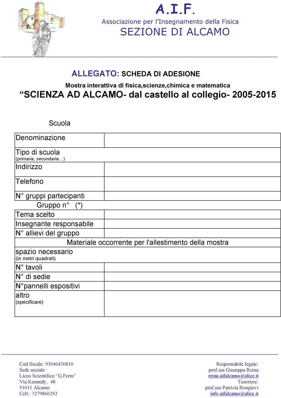 gruppi partecipanti Gruppo n (*) Tema scelto Insegnante responsabile N allievi del gruppo Materiale occorrente per