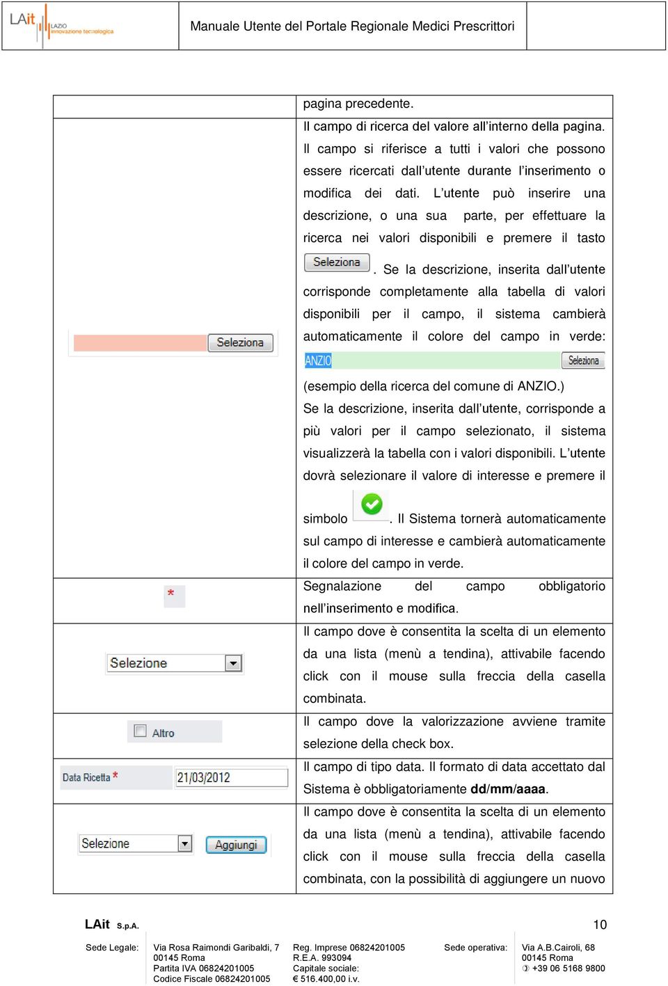 Se la descrizione, inserita dall utente corrisponde completamente alla tabella di valori disponibili per il campo, il sistema cambierà automaticamente il colore del campo in verde: (esempio della