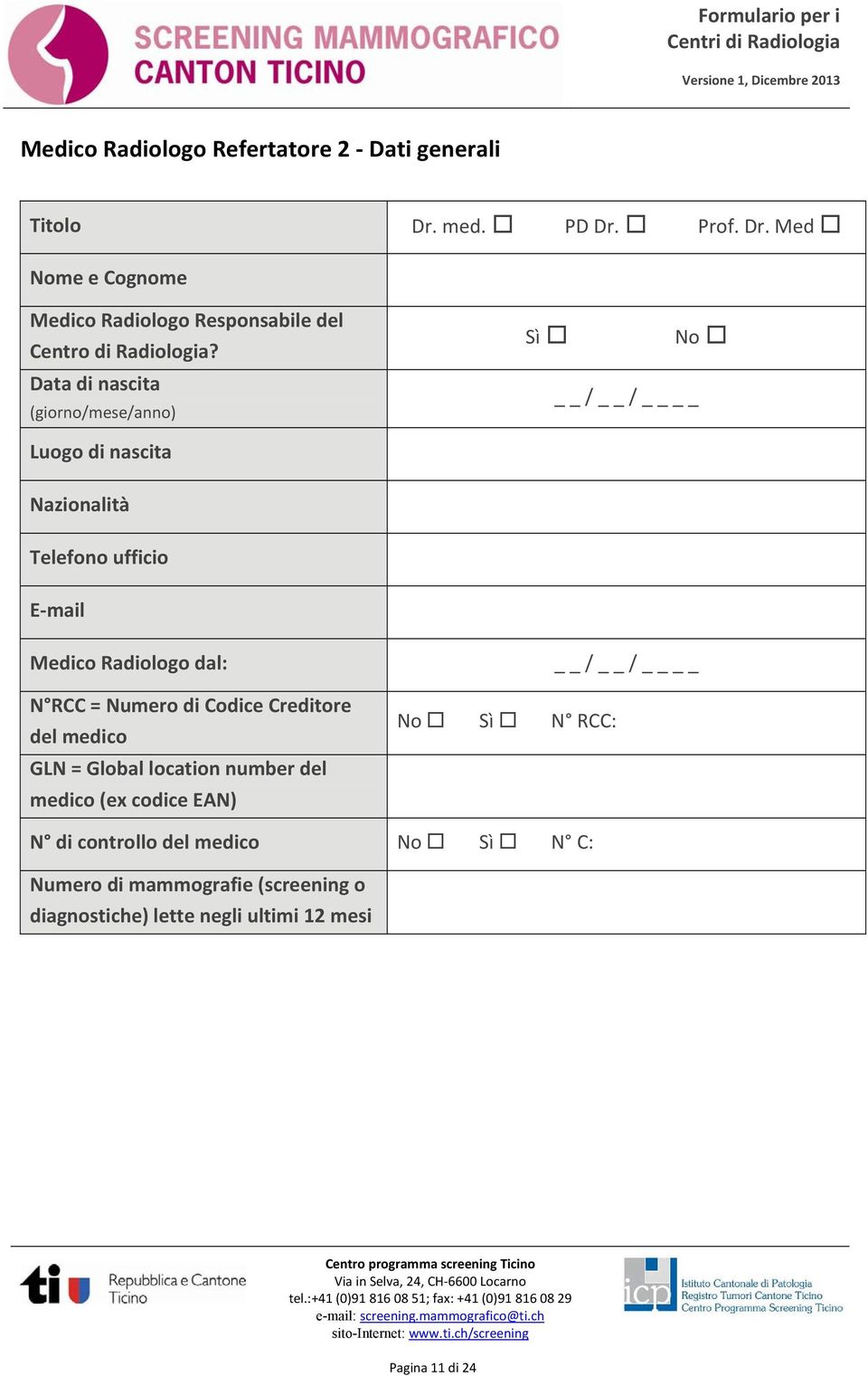 Data di nascita (giorno/mese/anno) Sì No Luogo di nascita Nazionalità Telefono ufficio E-mail Medico Radiologo dal: N RCC =