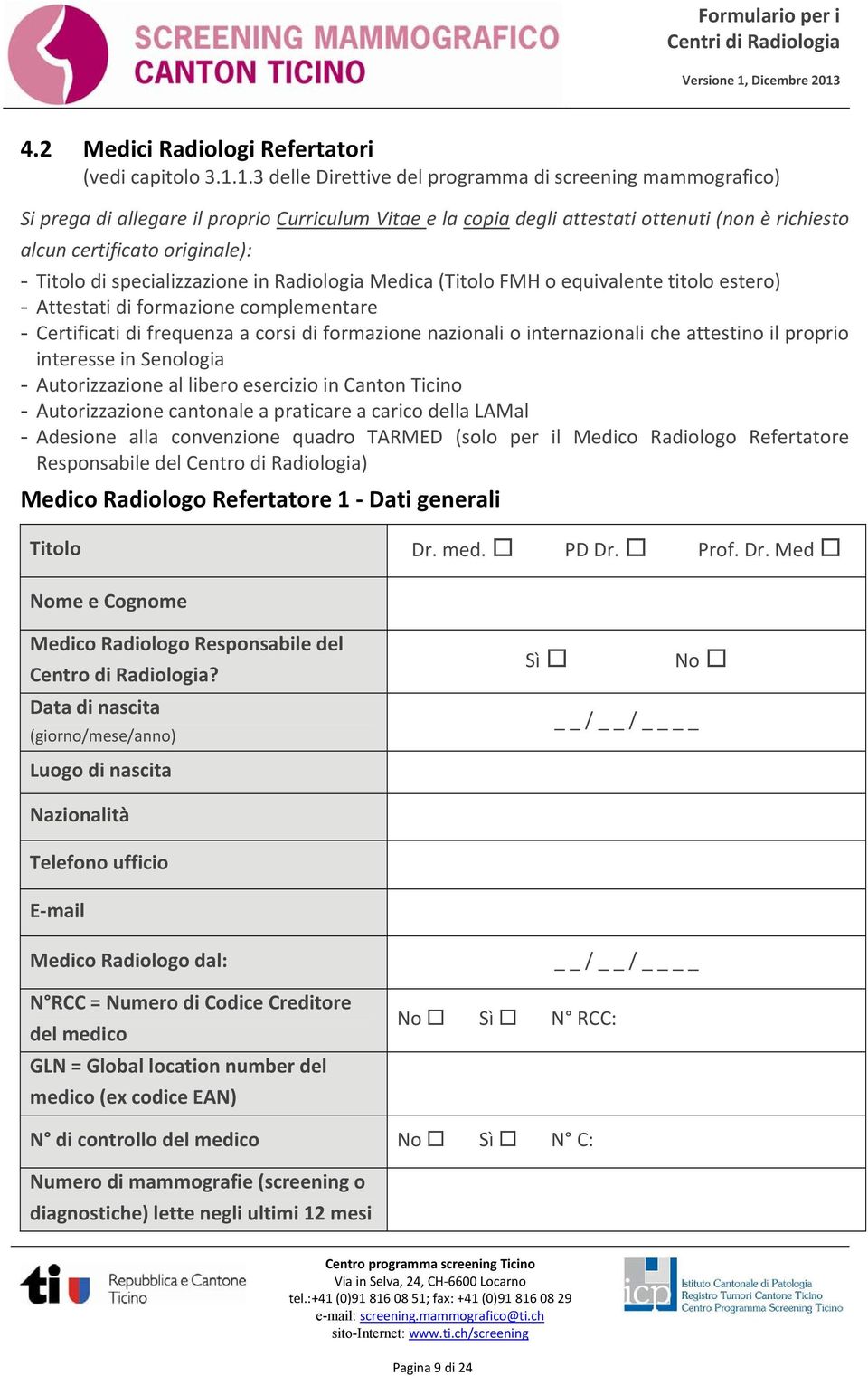 Titolo di specializzazione in Radiologia Medica (Titolo FMH o equivalente titolo estero) - Attestati di formazione complementare - Certificati di frequenza a corsi di formazione nazionali o