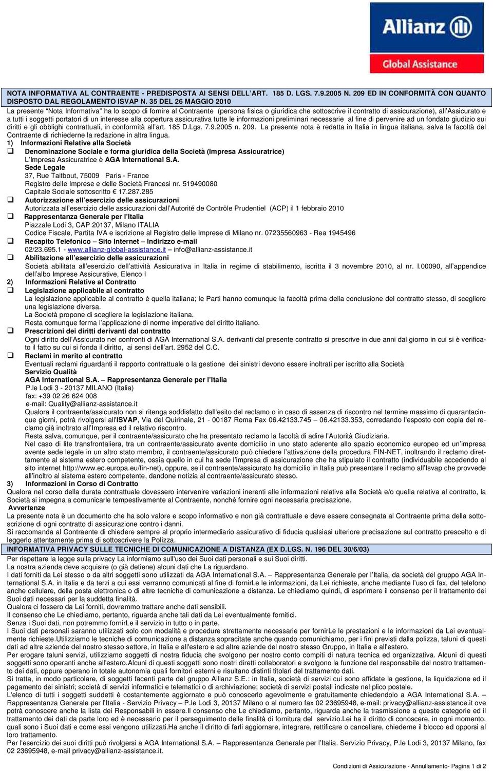 portatori di un interesse alla copertura assicurativa tutte le informazioni preliminari necessarie al fine di pervenire ad un fondato giudizio sui diritti e gli obblighi contrattuali, in conformità