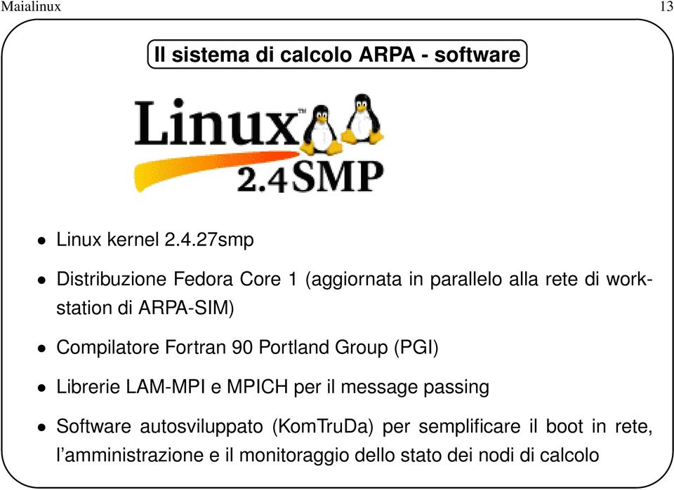 Compilatore Fortran 90 Portland Group (PGI) Librerie LAM-MPI e MPICH per il message passing