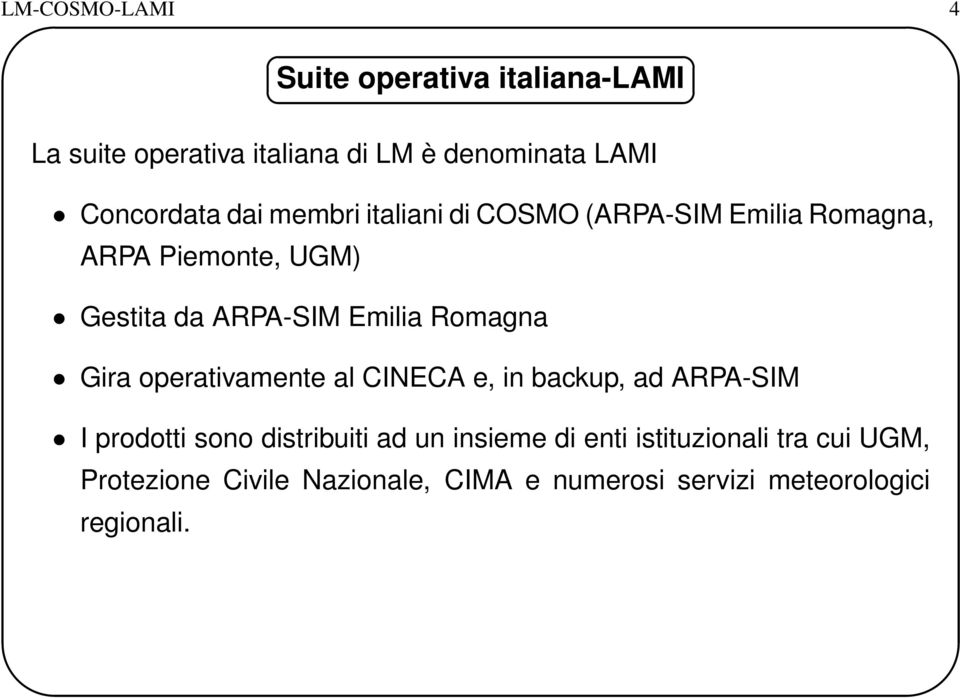 Emilia Romagna Gira operativamente al CINECA e, in backup, ad ARPA-SIM I prodotti sono distribuiti ad un