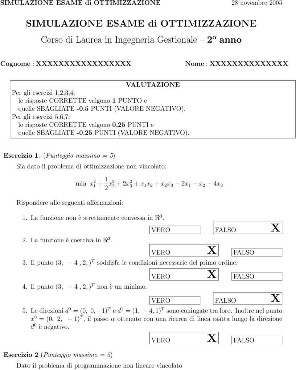 Per gli esercizi 5,6,7: le risposte CORRETTE valgono 0,25 PUNTI e quelle SBAGLIATE -0.25 PUNTI (VALORE NEGATIVO). Esercizio 1.