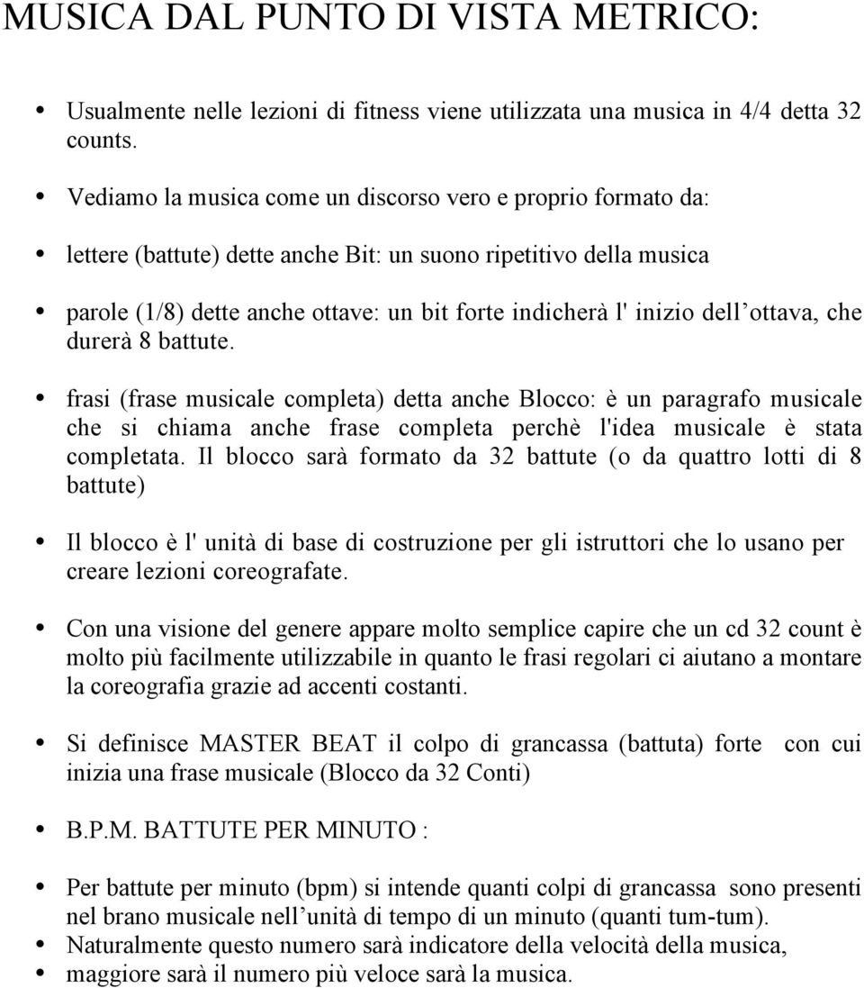 dell ottava, che durerà 8 battute. frasi (frase musicale completa) detta anche Blocco: è un paragrafo musicale che si chiama anche frase completa perchè l'idea musicale è stata completata.