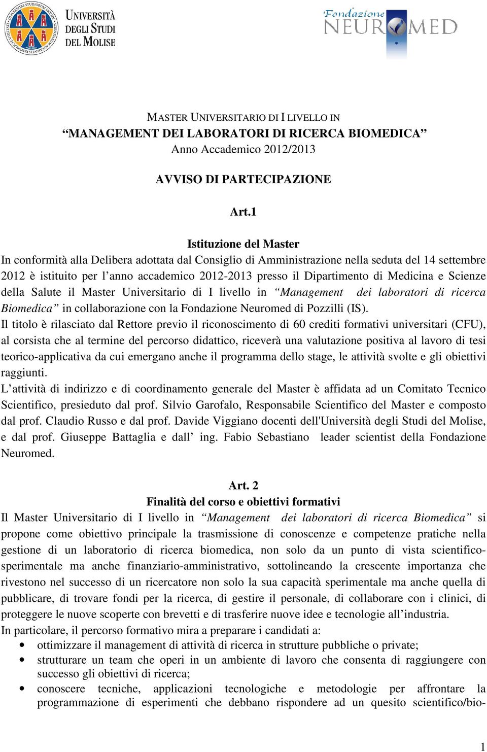 Medicina e Scienze della Salute il Master Universitario di I livello in Management dei laboratori di ricerca Biomedica in collaborazione con la Fondazione Neuromed di Pozzilli (IS).