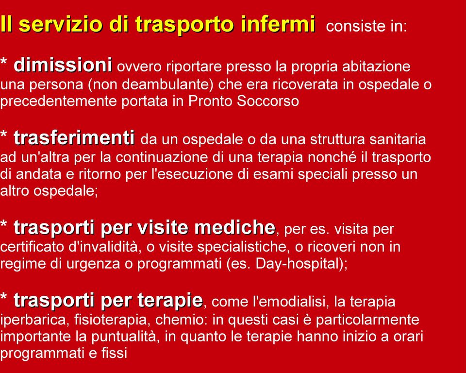 presso un altro ospedale; * trasporti per visite mediche, per es. visita per certificato d'invalidità, o visite specialistiche, o ricoveri non in regime di urgenza o programmati (es.