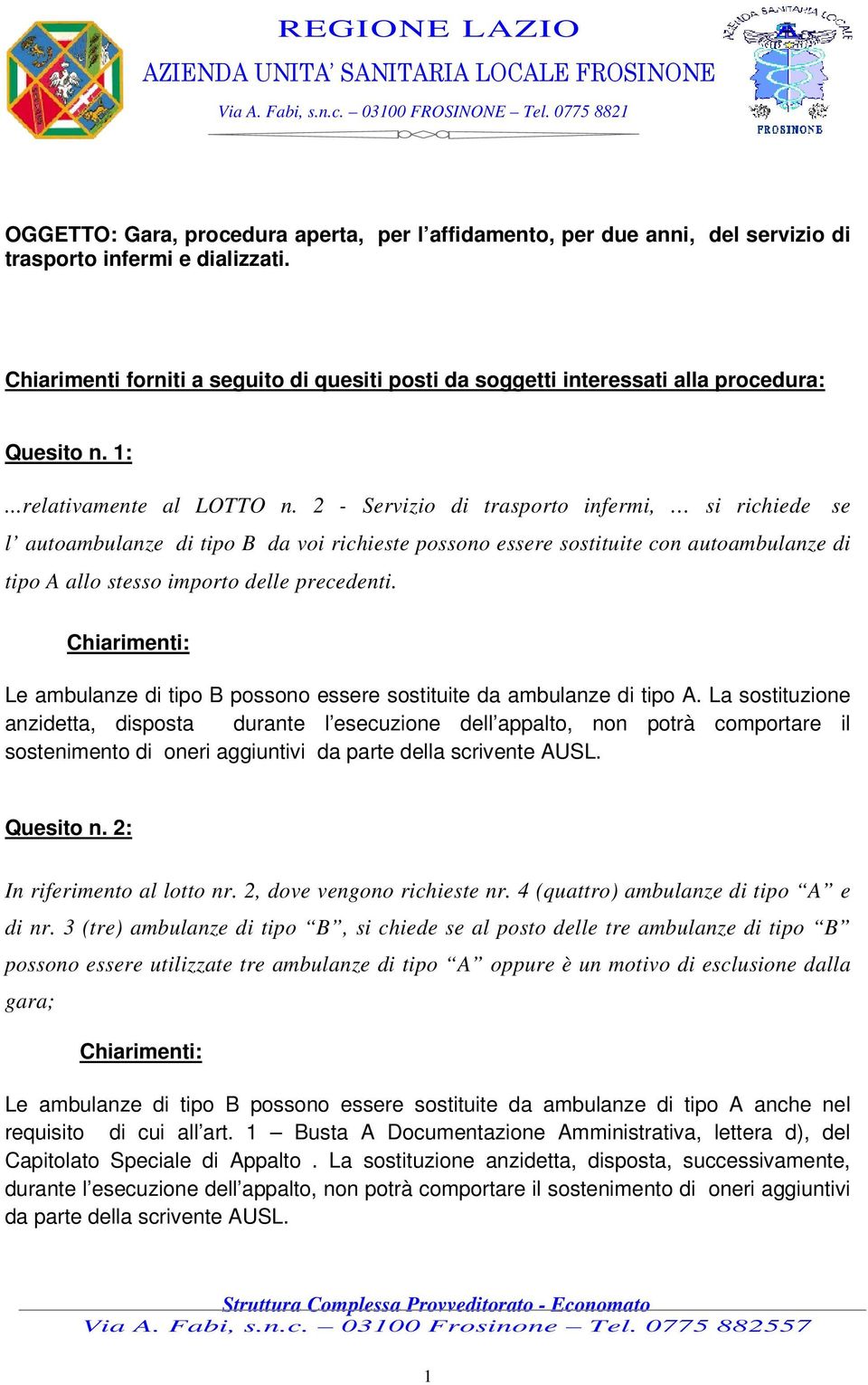 2 - Servizio di trasporto infermi, si richiede se l autoambulanze di tipo B da voi richieste possono essere sostituite con autoambulanze di tipo A allo stesso importo delle precedenti.